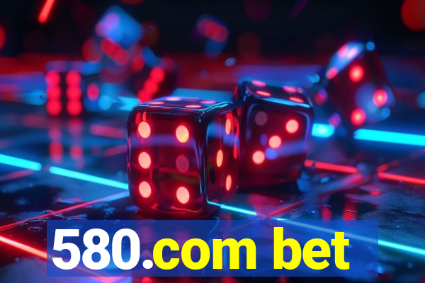 580.com bet